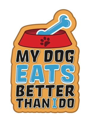 My Dog Eats Better Than I Do 3 inch Vinyl Die Cut Sticker Blue