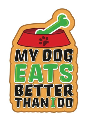 My Dog Eats Better Than I Do 3 inch Vinyl Die Cut Sticker Green