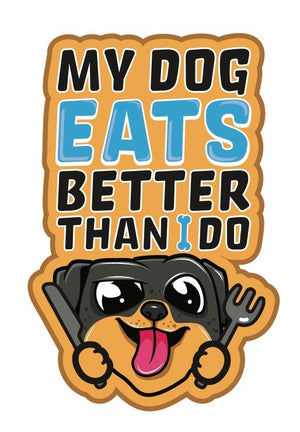 My Dog Eats Better Than I Do 3 inch Vinyl Die Cut Sticker Blue
