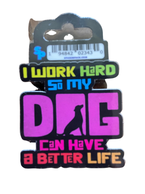 I Work Hard So My Dog Can Have a Better Life Sticker