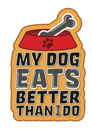 My Dog Eats Better Than I Do 3 inch Vinyl Die Cut Sticker Grey