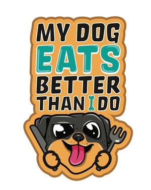 My Dog Eats Better Than I Do 3 inch Vinyl Die Cut Sticker Teal